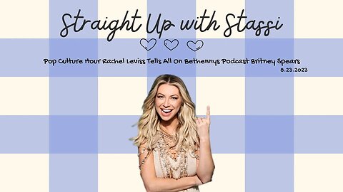 Straight Up W/Stassi | Rachel Leviss Tells All on Bethenny Frankel's Podcast & more | 8.23.2023