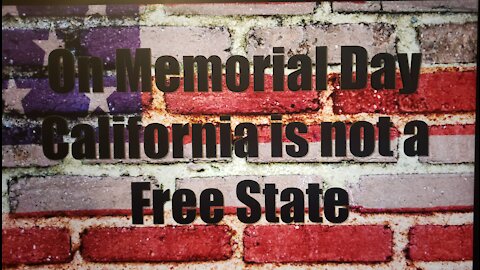 On Memorial Day California is not a Free State.