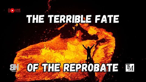 The Terrible Fate of the Reprobate - Live Service - Pastor Brian Hild