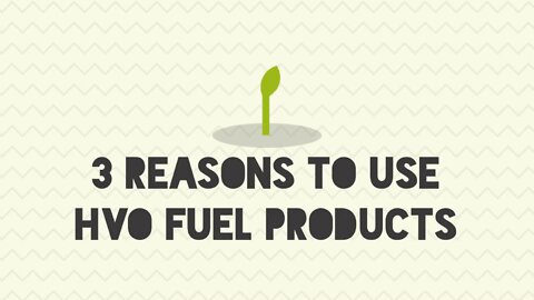 3 Reasons To Use HVO Fuel Products