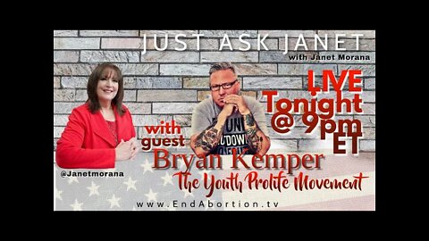9:00PM Just Ask Janet: The Youth Prolife Movement. Guest: Bryan Kemper, Founder of Stand True