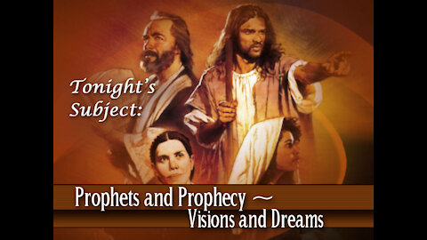 21 - Prophets and Prophecy ~ Visions and Dreams