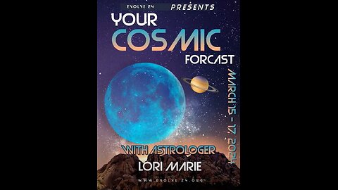 Astrologer Lori Marie with Evolve 24 productions - Cosmic Forecast weekend 3/15/24
