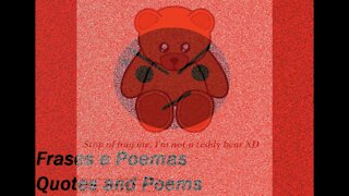 Stop of hug me, I'm not a teddy bear XD [Quotes and Poems]