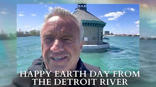 RFK Jr.: Happy Earth Day From The Detroit River
