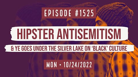 #1525 Hipster Antisemitism & Ye Goes Under The Silver Lake On 'Black' Culture