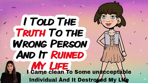 I Came clean To Some unacceptable Individual And It Destroyed My Life