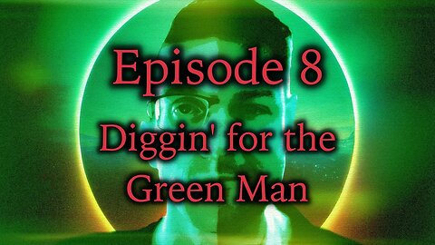 Episode 8 - Diggin' for the Green Man