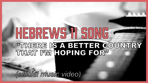 Hebrews 11 Song ("Better Country") - Official Lyric Video