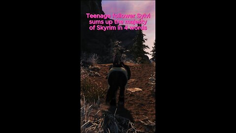 Teenage Sylvi gives us her opinion of Skyrim's majestic beauty!