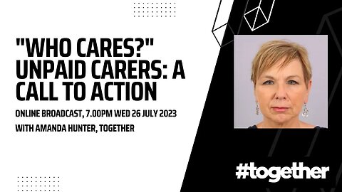 "Who Cares?" The Plight of Unpaid Carers: A Call To Action