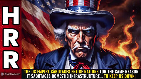 The US empire SABOTAGES entire nations for the same reason it sabotages domestic infrastructure...