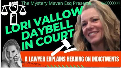 Lori Vallow Daybell Hearing on Indictment by Lawyer Mystery Maven