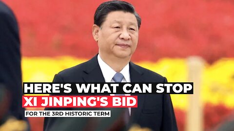 Here's What Can Stop Xi Jinping's Bid For The Third Historic Term | Climax