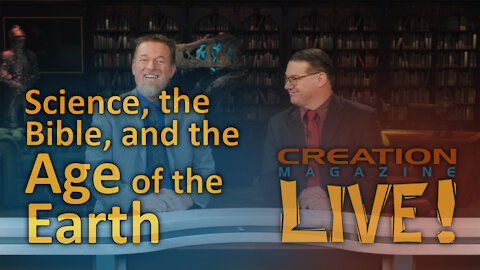 Science, the Bible, and the Age of the Earth (Creation Magazine LIVE! 8-04)