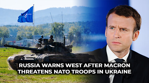 Russia Warns West After Macron Threatens NATO Troops in Ukraine