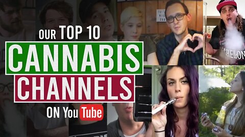 Our Top 10 Cannabis Channels on YouTube!