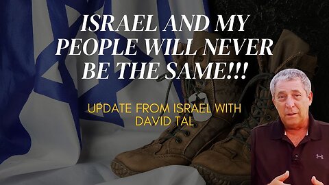 Israel And My People Will Never Be The Same!!! Update from David Tal