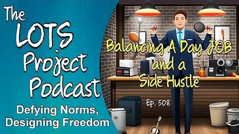 Balancing Act: Juggling a Day Job and a Side Hustle Episode 508 The LOTS Project Podcast
