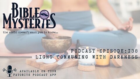 Bible Mysteries Podcast Teaser- Episode 138 - Light Communing With Darkness