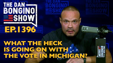 Ep. 1396 What the Heck is Going on With the Vote in Michigan? - The Dan Bongino Show