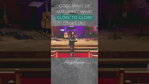 Gods ways of maturing; what glory to glory looks like