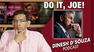 DO IT, JOE! Dinesh D’Souza Podcast Ep201