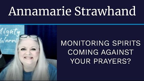 Annamarie Strawhand: Monitoring Spirits Coming Against Your Prayers?