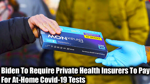 Biden To Require Private Health Insurers To Pay For At-Home Covid-19 Tests - Nexa News