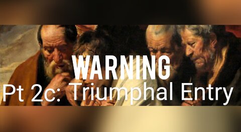 Pt 2c: WARNING! Palm Sunday 7 Day Warning? Triumphal Entry 4/11. Passover 4/17 HIGH WATCH!