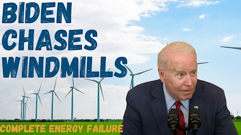Biden Chases Windmills