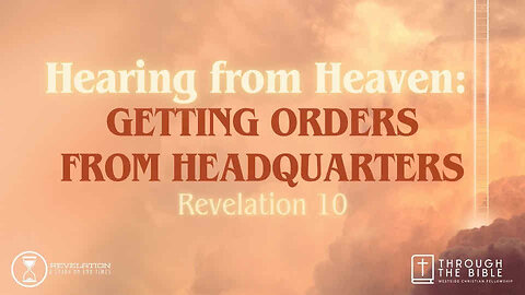 COMING UP: Hearing from Heaven: GETTING ORDERS FROM HEADQUARTERS (Rev 10) 8:25am