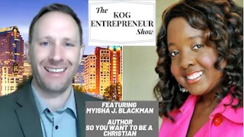 Myisha J Blackman Author: So You Want to be a Christian Interview - KOG Entrepreneur Show - Ep 45