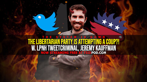 249: The Libertarian Party is Attempting a Coup? w. LPNH TweetCriminal, Jeremy Kauffman