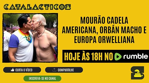 #97 Mourão Cadela Americana, Orbán Macho E Europa Orwelliana