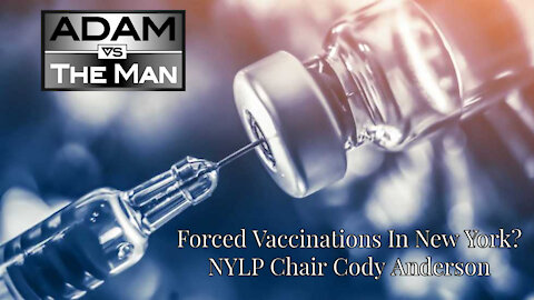 Forced Vaccinations In New York? NYLP Chair Cody Anderson