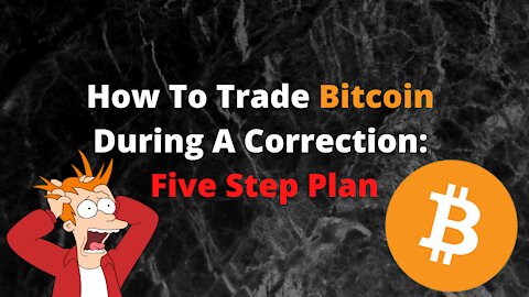 How To Trade Bitcoin During A Correction: Five Step Plan