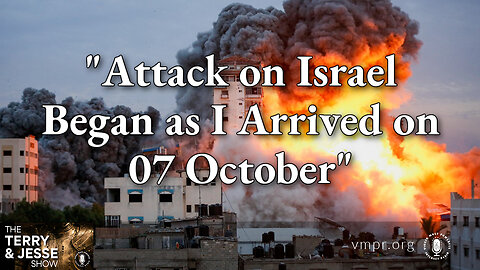 12 Oct 23, The Terry & Jesse Show: Attack on Israel Began As I Arrived on 07 October