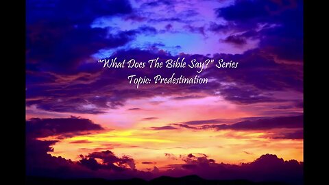 "What Does The Bible Say?" Series - Topic: Predestination, Part 1: Ephesians 1