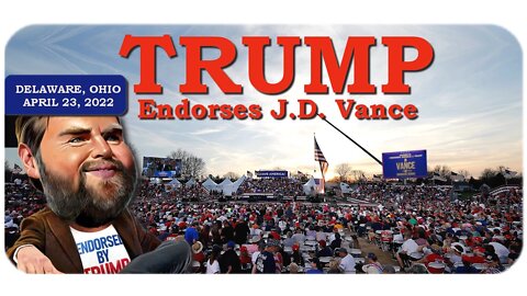 Trump's J.D. Vance rally in Delaware, Ohio * April 23, 2022