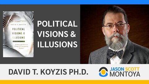 Political Visions & Illusions: A Survey & Critique of Contemporary Ideologies — With David T. Koyzis