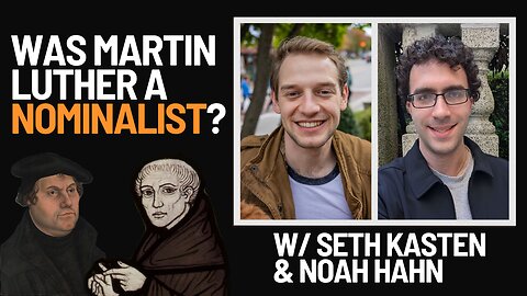 Was Martin Luther a Nominalist? w/ Seth Kasten and Noah Hahn from @ScholasticLutherans