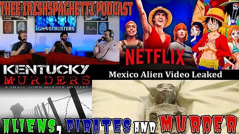 EP.43 (Remastered): Netflix's One Piece, Murder in Kentucky, Mexico finds Aliens!