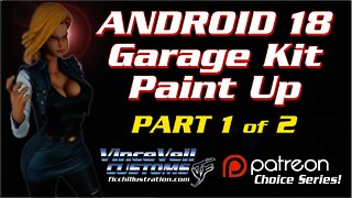 Android 18 & Vegeta Anime Garage Kit paint Up Part 1 of 2
