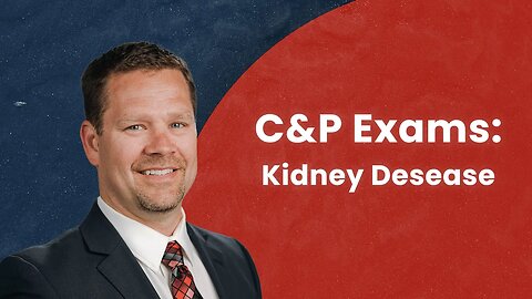 C&P Exams: Kidney Disease