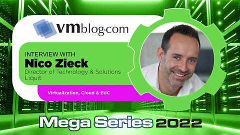 VMblog 2022 Mega Series, Liquit Offers Expertise on the Topics of Virtualization, Cloud and EUC