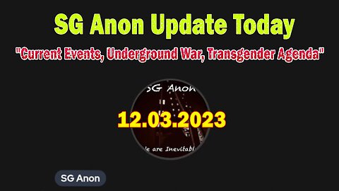 SG Anon Update Today 12/3/23: "Current Events, Underground War, Transgender Agenda"
