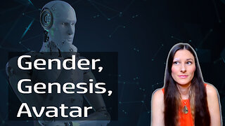 Gender, Genesis, Your AI Avatar & Other Topics!