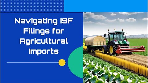 Understanding ISF Regulations for Agricultural Products: Essential Guide