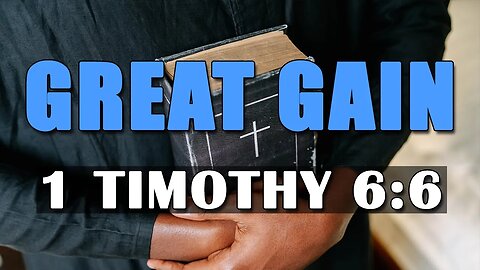 Great Gain - 1 Timothy 6:6